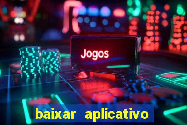 baixar aplicativo do jogo do tigrinho